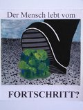 Archiv-Bild „Der Mensch lebt vom Fortschritt?“